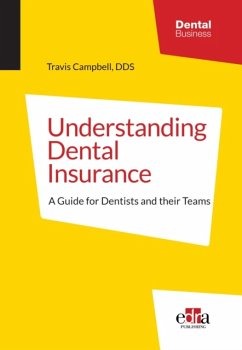 Understanding Dental Insurance: A Guide for Dentists and Their Teams - Campbell, Travis