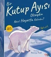 Bir Kutup Ayisi Olsaydin Nasil Hayatta Kalirdin - Stewart, David