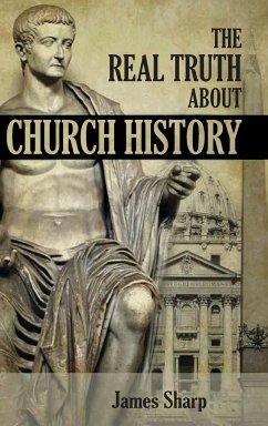 The Real Truth About Church History - Sharp, James