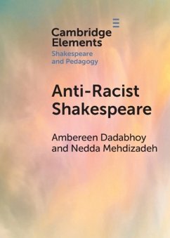 Anti-Racist Shakespeare - Dadabhoy, Ambereen (Harvey Mudd College, California); Mehdizadeh, Nedda (University of California, Los Angeles)