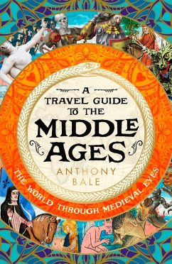 A Travel Guide to the Middle Ages - Bale, Anthony