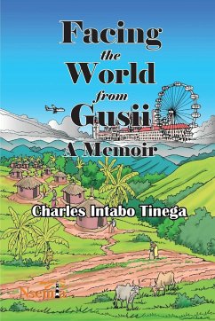 Facing the World from Gusii - A Memoir of a Historian, 1970-2010 - Tinega, Charles I.