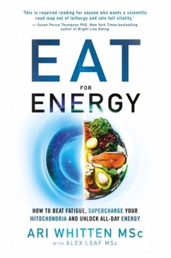Eat for Energy - Whitten, Ari; Leaf, M.S., Alex