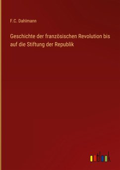 Geschichte der französischen Revolution bis auf die Stiftung der Republik