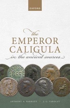 The Emperor Caligula in the Ancient Sources - Barrett, Anthony A; Yardley, John C