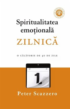 Spiritualitatea emoțională zilnică: O călătorie de 40 de zile împreună cu Oficiul Zilnic - Scazzero, Peter