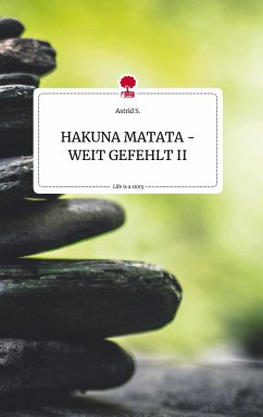 HAKUNA MATATA - WEIT GEFEHLT II. Life is a Story - story.one - S., Astrid