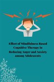 Effect of mindfulness based cognitive therapy in reducing anger and anxiety among adolescents