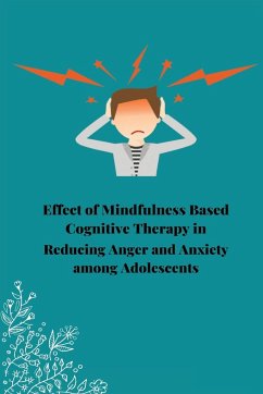 Effect of mindfulness based cognitive therapy in reducing anger and anxiety among adolescents - Ashu, Dhawan