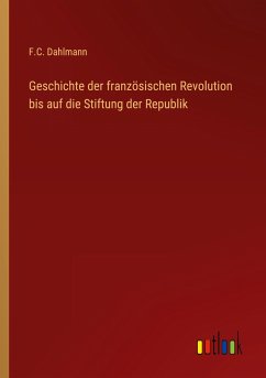 Geschichte der französischen Revolution bis auf die Stiftung der Republik