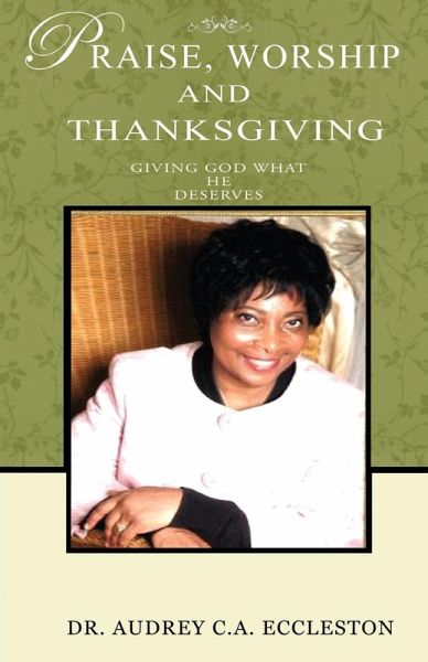 Praise, Worship and Thanksgiving Praise, Worship and Thanksgiving