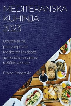 Cover Mediteranska kuhinja 2023: Uputite se na putovanje kroz Mediteran i probajte autentične recepte iz različitih zemalja