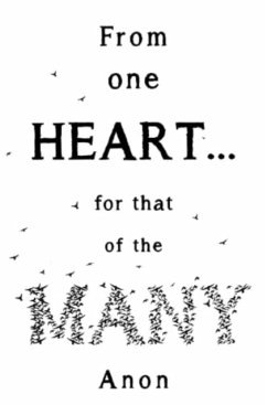 From one heart... for that of the many - anon