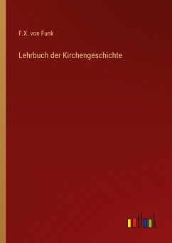 Lehrbuch der Kirchengeschichte - Funk, F. X. Von