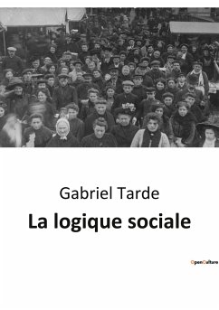 La logique sociale - Tarde, Gabriel