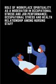 Role of Workplace Spirituality as a Moderator in Occupational Stress and Job Performance; Occupational Stress and Health relationship among Indian Nursing Staff