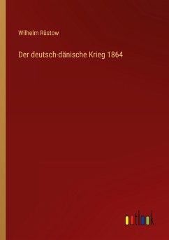 Der deutsch-dänische Krieg 1864 - Rüstow, Wilhelm