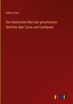 Der historische Wert der griechischen Berichte über Cyrus und Cambyses - Evers, Edwin