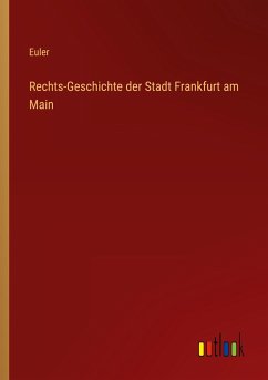 Rechts-Geschichte der Stadt Frankfurt am Main - Euler