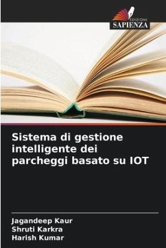 Sistema di gestione intelligente dei parcheggi basato su IOT - Kaur, Jagandeep;Karkra, Shruti;Kumar, Harish