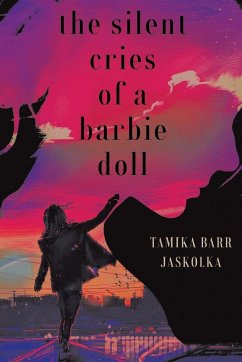 The Silent Cries Of A Barbie Doll - Barr-Jaskolka, Tamika
