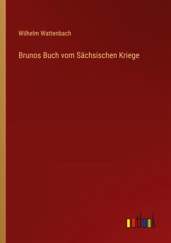 Brunos Buch vom Sächsischen Kriege - Wattenbach, Wilhelm
