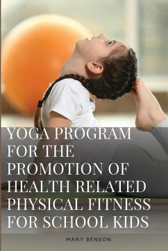 Development of Yoga Program For The Promotion of Health Related Physical Fitness And Perceptual Ability of Visually Impaired School Boys - Benson, Mary