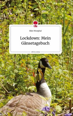 Lockdown: Mein Gänsetagebuch. Life is a Story - story.one - Westphal, Ellen