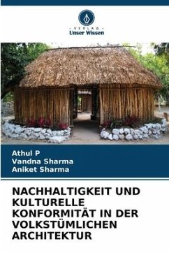 NACHHALTIGKEIT UND KULTURELLE KONFORMITÄT IN DER VOLKSTÜMLICHEN ARCHITEKTUR - P, Athul;Sharma, Vandna;Sharma, Aniket