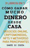 3 Libros en 1 Cómo Ganar Mucho Dinero Desde Casa Negocios Online, Criptomonedas, NFTs y Metaverso Para Principiantes