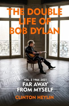 The Double Life of Bob Dylan Volume 2: 1966-2021 - Heylin, Clinton