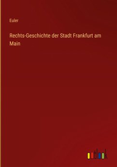Rechts-Geschichte der Stadt Frankfurt am Main - Euler
