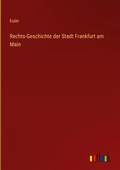 Rechts-Geschichte der Stadt Frankfurt am Main