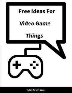 Free Ideas For Video Game Things - Jeremy Capps, Adam