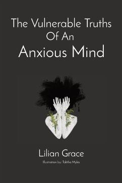 The Vulnerable Truths Of An Anxious Mind - M., Lilian Grace