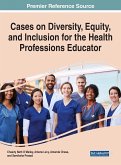 Cases on Diversity, Equity, and Inclusion for the Health Professions Educator