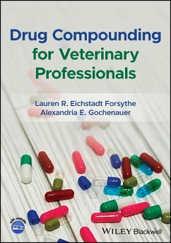 Drug Compounding for Veterinary Professionals - Eichstadt Forsythe, Lauren R.;Gochenauer, Alexandria E.