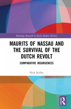 Maurits of Nassau and the Survival of the Dutch Revolt - Ridley, Nick (Liverpool John Moores University, UK)