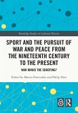 Sport and the Pursuit of War and Peace from the Nineteenth Century to the Present (eBook, ePUB)
