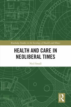 Health and Care in Neoliberal Times (eBook, ePUB) - Small, Neil