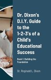 Dr. Dixon's D.I.Y. Guide to the 1-2-3's of a Child's Educational Success
