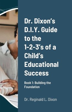 Dr. Dixon's D.I.Y. Guide to the 1-2-3's of a Child's Educational Success - Dixon, Reginald