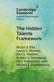 The Hidden Talents Framework - Ellis, Bruce J. (University of Utah); Abrams, Laura S. (University of California, Los Angeles); Masten, Ann S. (University of Minnesota)