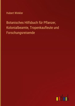 Botanisches Hilfsbuch für Pflanzer, Kolonialbeamte, Tropenkaufleute und Forschungsreisende - Winkler, Hubert