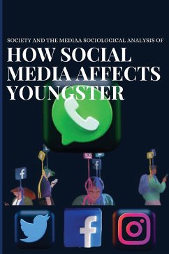 Society and the media a sociological analysis of how social media affects youngster - Gupta, Sarika