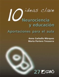 10 ideas clave : neurociencia y educación : aportaciones para el aula - Bueno Torrens, David; Carballo Márquez, Anna; Portero Tresserra, Marta