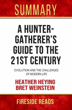 A Hunter Gatherer's Guide to the 21st Century: Evolution and the Challenges of Modern Life by Heather Heying and Bret Weinstein: Summary by Fireside Reads (eBook, ePUB)