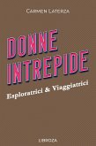 Donne Intrepide - Vol. 7 Esploratrici & Viaggiatrici (eBook, ePUB)