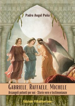 Gabriele - Raffaele - Michele - Arcangeli potenti per noi (eBook, ePUB) - Ángel Peña, Padre