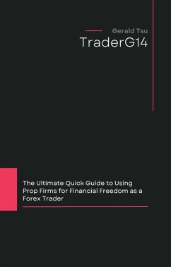 The Ultimate Quick Guide to Using Prop Firms for Financial Freedom as a Forex Trader (eBook, ePUB) - Tsu, Gerald